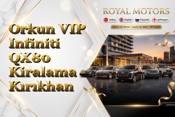 Orkun VIP Infiniti QX80 Kiralama - Kırıkhan