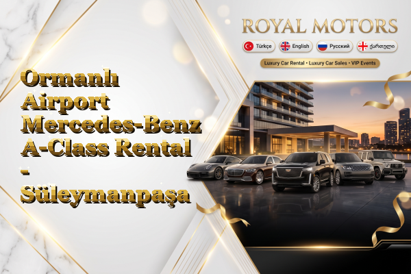 Ormanlı Airport Mercedes-Benz A-Class Rental - Süleymanpaşa