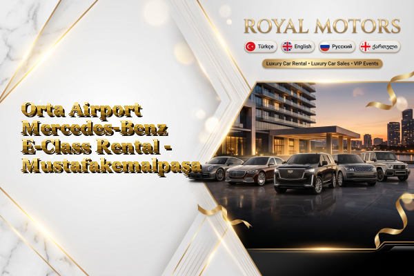 Orta Airport Mercedes-Benz E-Class Rental - Mustafakemalpaşa