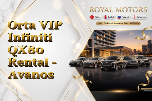Orta VIP Infiniti QX80 Rental - Avanos