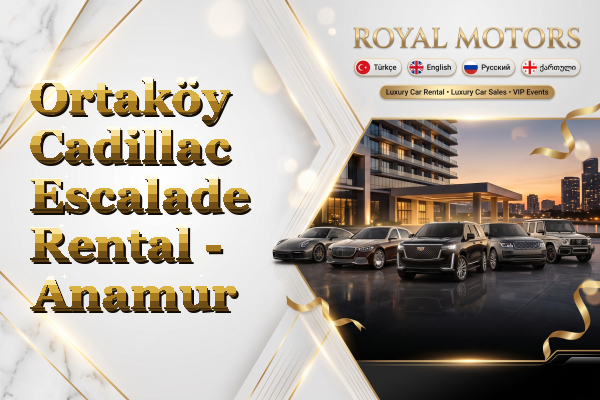 Ortaköy Cadillac Escalade Rental - Anamur