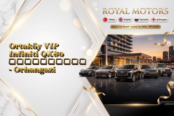 Ortaköy VIP Infiniti QX80 გაქირავება - Orhangazi