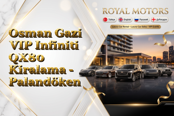 Osman Gazi VIP Infiniti QX80 Kiralama - Palandöken