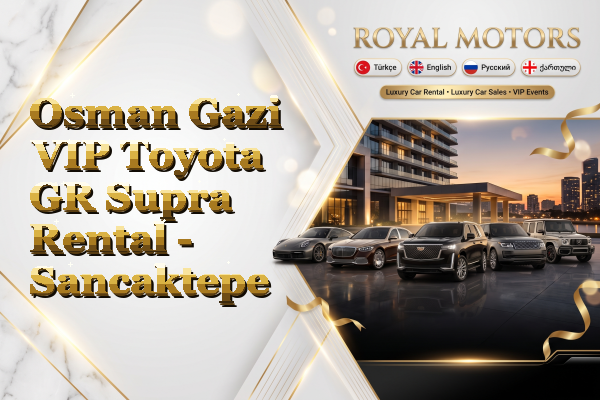 Osman Gazi VIP Toyota GR Supra Rental - Sancaktepe