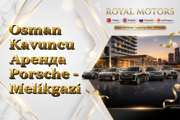 Osman Kavuncu Аренда Porsche - Melikgazi