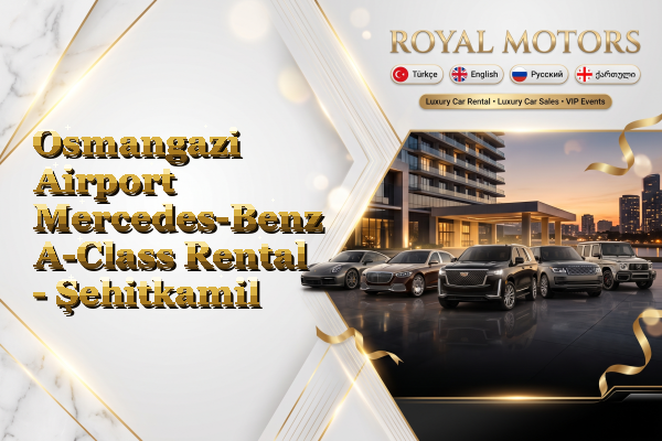 Osmangazi Airport Mercedes-Benz A-Class Rental - Şehitkamil