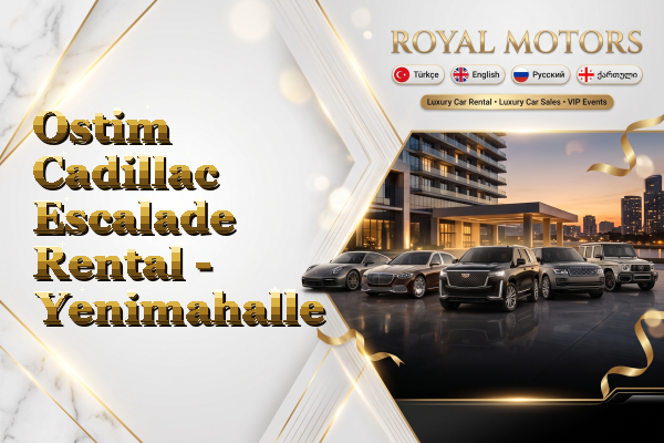 Ostim Cadillac Escalade Rental - Yenimahalle