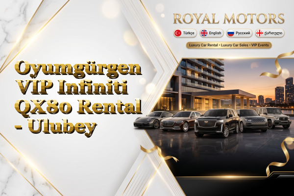 Oyumgürgen VIP Infiniti QX80 Rental - Ulubey