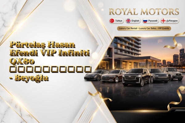 Pürtelaş Hasan Efendi VIP Infiniti QX80 გაქირავება - Beyoğlu