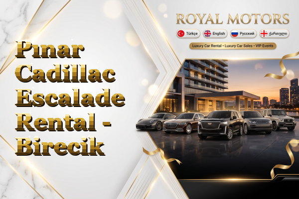 Pınar Cadillac Escalade Rental - Birecik