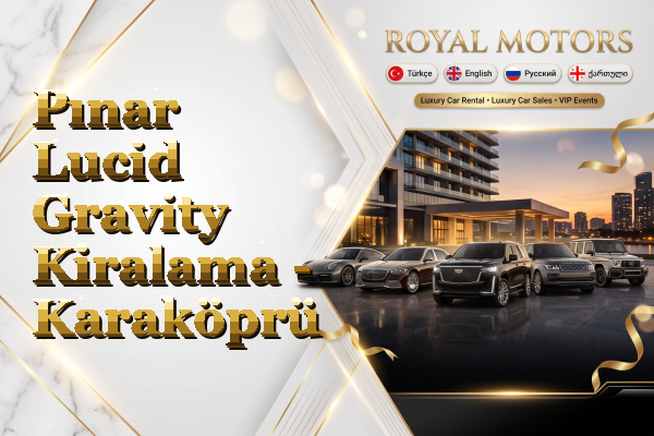 Pınar Lucid Gravity Kiralama - Karaköprü
