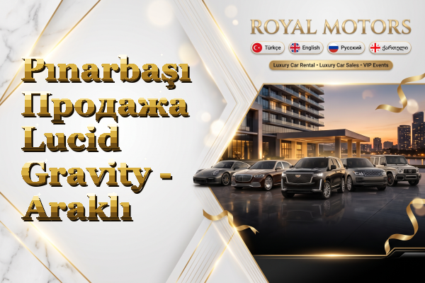 Pınarbaşı Продажа Lucid Gravity - Araklı