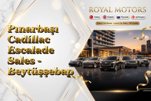 Pınarbaşı Cadillac Escalade Sales - Beytüşşebap