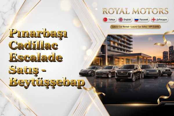Pınarbaşı Cadillac Escalade Satış - Beytüşşebap