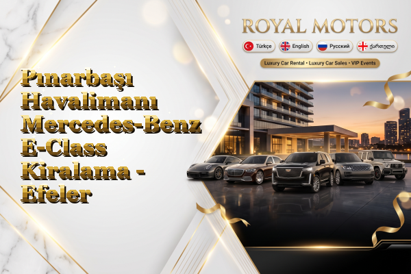 Pınarbaşı Havalimanı Mercedes-Benz E-Class Kiralama - Efeler