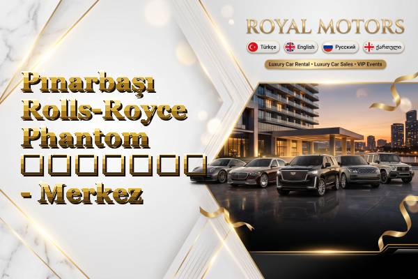 Pınarbaşı Rolls-Royce Phantom გაყიდვა - Merkez