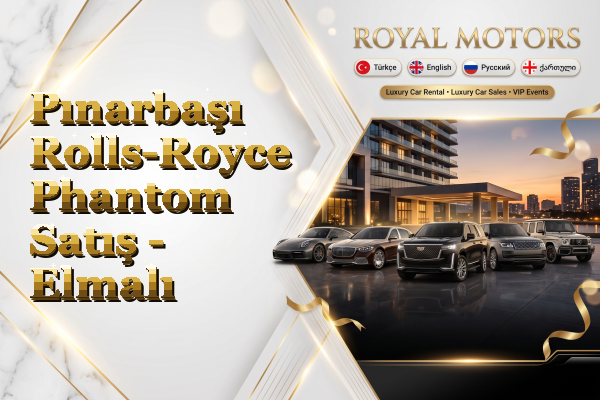 Pınarbaşı Rolls-Royce Phantom Satış - Elmalı