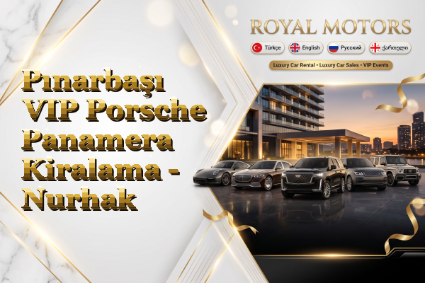 Pınarbaşı VIP Porsche Panamera Kiralama - Nurhak