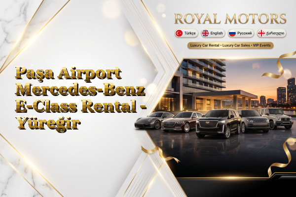 Paşa Airport Mercedes-Benz E-Class Rental - Yüreğir