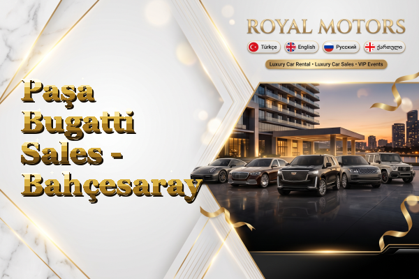 Paşa Bugatti Sales - Bahçesaray