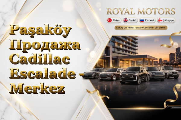 Paşaköy Продажа Cadillac Escalade - Merkez