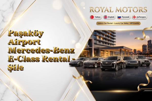Paşaköy Airport Mercedes-Benz E-Class Rental - Şile