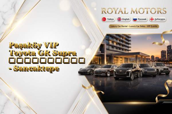 Paşaköy VIP Toyota GR Supra გაქირავება - Sancaktepe