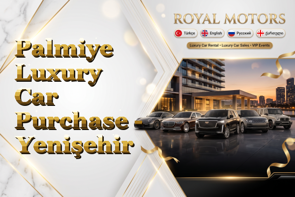 Palmiye Luxury Car Purchase - Yenişehir