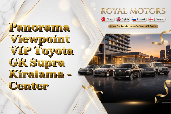 Panorama Viewpoint VIP Toyota GR Supra Kiralama - Center
