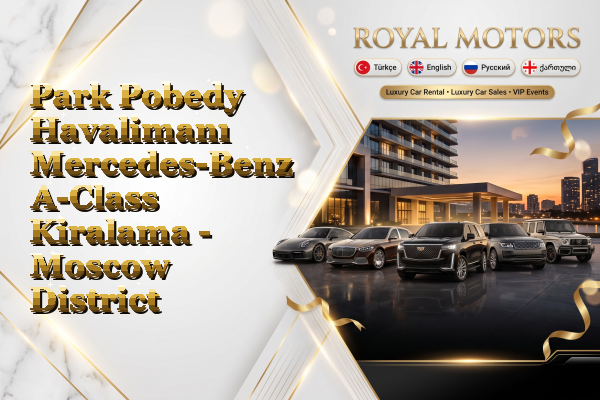Park Pobedy Havalimanı Mercedes-Benz A-Class Kiralama - Moscow District