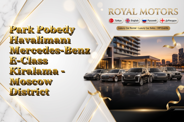 Park Pobedy Havalimanı Mercedes-Benz E-Class Kiralama - Moscow District