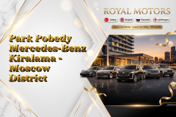 Park Pobedy Mercedes-Benz Kiralama - Moscow District