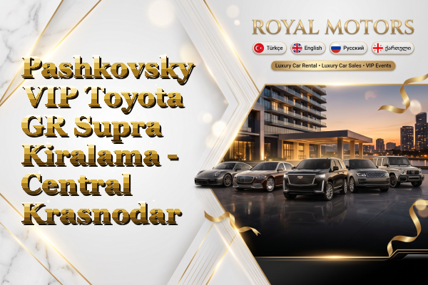 Pashkovsky VIP Toyota GR Supra Kiralama - Central Krasnodar