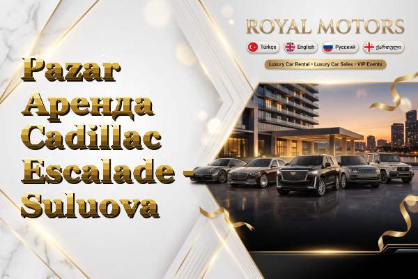 Pazar Аренда Cadillac Escalade - Suluova