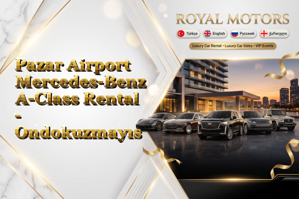 Pazar Airport Mercedes-Benz A-Class Rental - Ondokuzmayıs