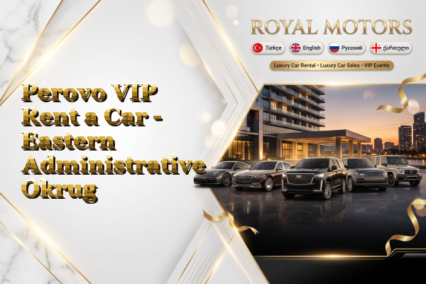 Perovo VIP Rent a Car - Eastern Administrative Okrug