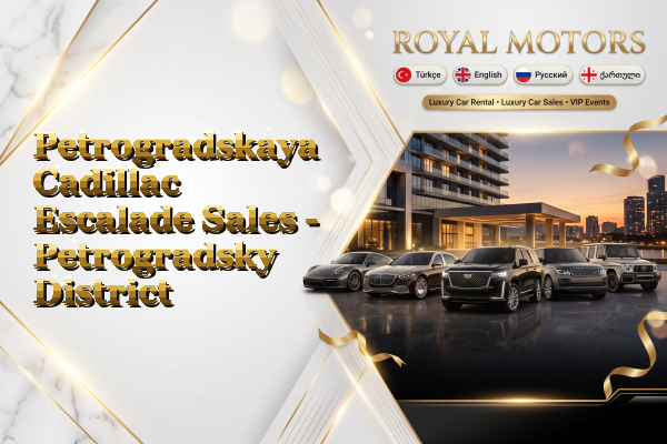 Petrogradskaya Cadillac Escalade Sales - Petrogradsky District