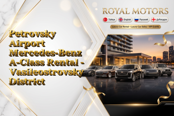 Petrovsky Airport Mercedes-Benz A-Class Rental - Vasileostrovsky District