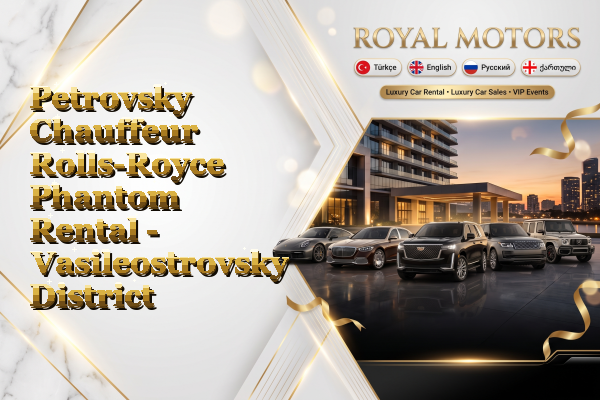 Petrovsky Chauffeur Rolls-Royce Phantom Rental - Vasileostrovsky District