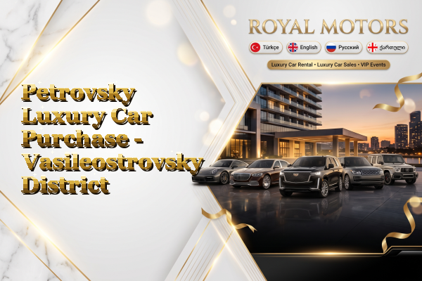 Petrovsky Luxury Car Purchase - Vasileostrovsky District