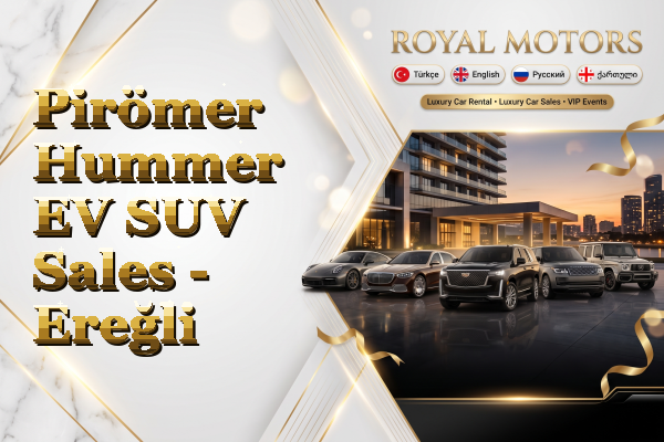 Pirömer Hummer EV SUV Sales - Ereğli