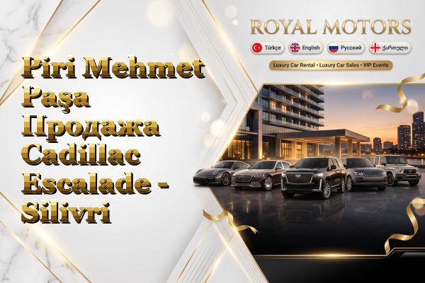 Piri Mehmet Paşa Продажа Cadillac Escalade - Silivri