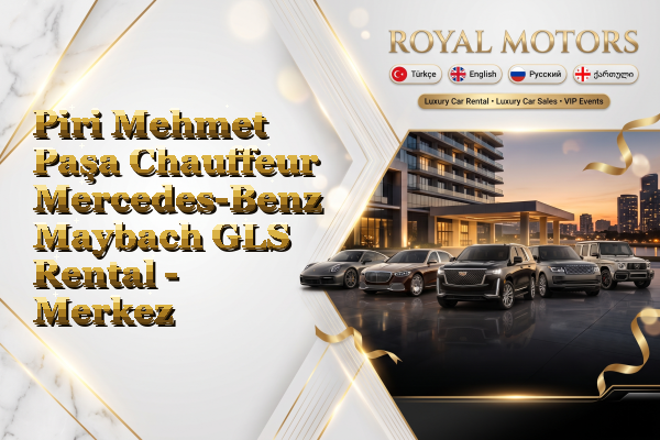 Piri Mehmet Paşa Chauffeur Mercedes-Benz Maybach GLS Rental - Merkez