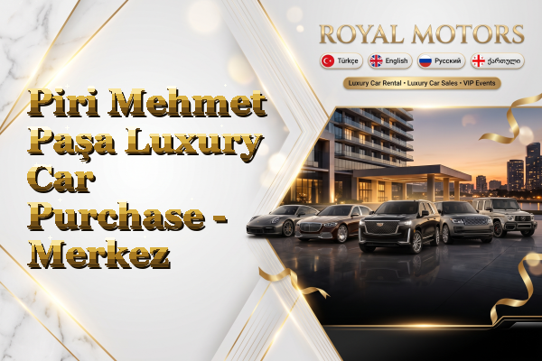Piri Mehmet Paşa Luxury Car Purchase - Merkez