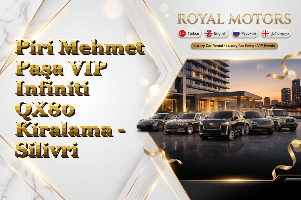 Piri Mehmet Paşa VIP Infiniti QX80 Kiralama - Silivri