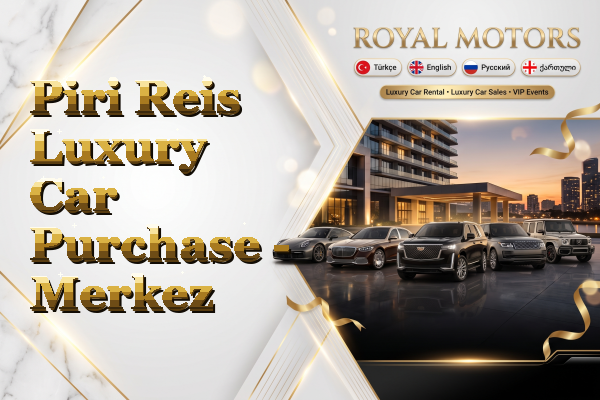 Piri Reis Luxury Car Purchase - Merkez