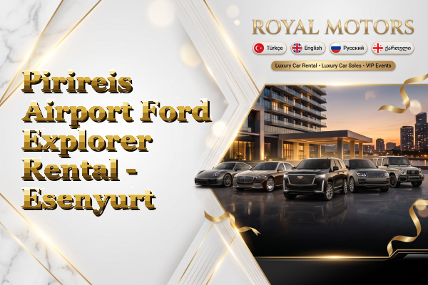 Pirireis Airport Ford Explorer Rental - Esenyurt
