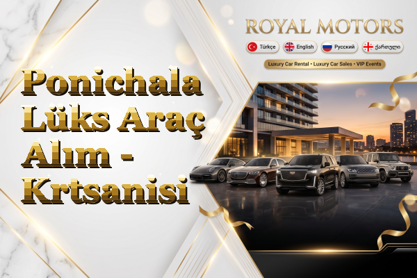 Ponichala Lüks Araç Alım - Krtsanisi