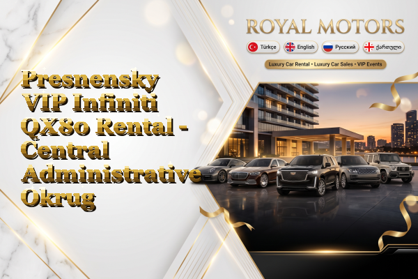 Presnensky VIP Infiniti QX80 Rental - Central Administrative Okrug