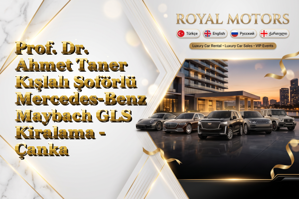 Prof. Dr. Ahmet Taner Kışlalı Şoförlü Mercedes-Benz Maybach GLS Kiralama - Çankaya